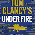 Cover Art for B00W8NC5MI, Tom Clancy's Under Fire: INSPIRATION FOR THE THRILLING AMAZON PRIME SERIES JACK RYAN (Jack Ryan Jr) by Grant Blackwood