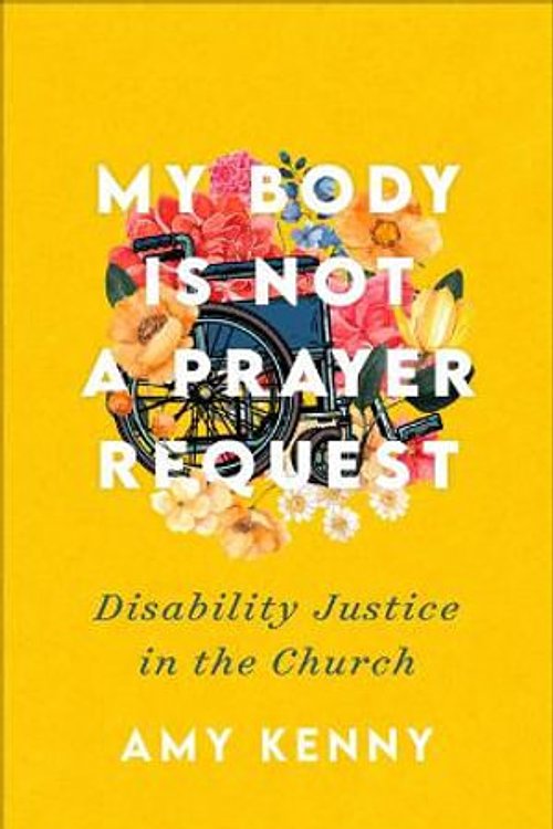Cover Art for 9781587435669, My Body Is Not a Prayer Request: Disability Justice in the Church by Amy Kenny