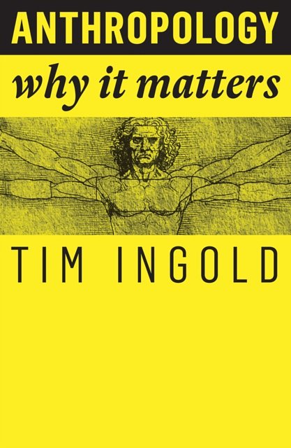 Cover Art for 9781509519804, AnthropologyWhy It Matters by Tim Ingold