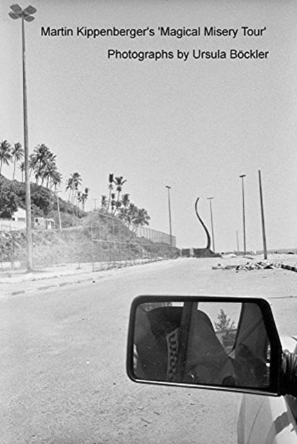 Cover Art for 9783981337044, Martin Kippenberger's Magical Misery Tour: Photographs by Ursula Bockler by Martin Kippenberger