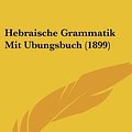 Cover Art for 9781161194135, Hebraische Grammatik Mit Ubungsbuch (1899) by Hermann Leberecht Strack