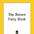 Cover Art for 9781419255465, The Brown Fairy Book by Andrew Lang