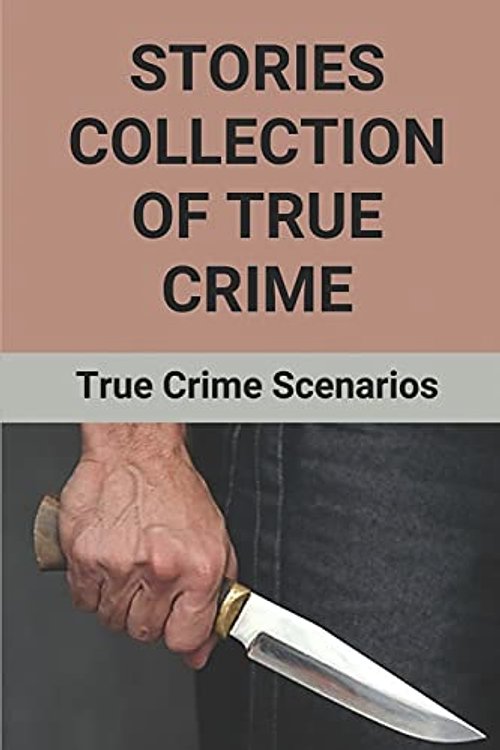 Cover Art for 9798528724331, Stories Collection Of True Crime: True Crime Scenarios: Murders Crime Story by Hayden Aparo