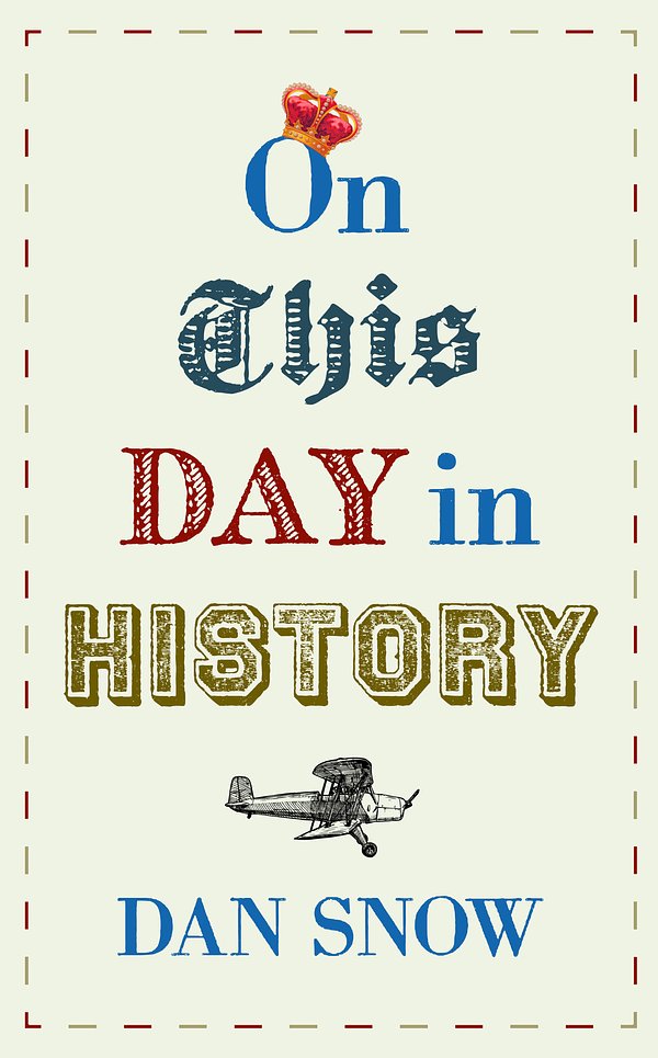 Cover Art for 9781473691278, On This Day in History by Dan Snow