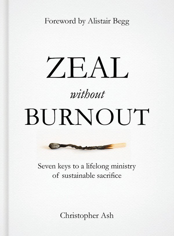 Cover Art for 9781784980214, Zeal Without BurnoutSeven Keys to a Lifelong Ministry of Sustainabl... by Christopher Ash