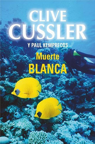 Cover Art for B00I5VTU9S, Muerte blanca by Clive Cussler, Paul Kemprecos