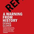 Cover Art for B0D41L1RDG, Repeat: A Warning from History by Dennis Glover