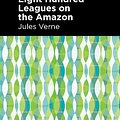 Cover Art for 9781513207384, Eight Hundred Leagues on the Amazon by Jules Verne