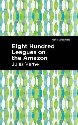 Cover Art for 9781513207384, Eight Hundred Leagues on the Amazon by Jules Verne