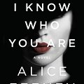 Cover Art for 9781250147349, I Know Who You Are by Alice Feeney