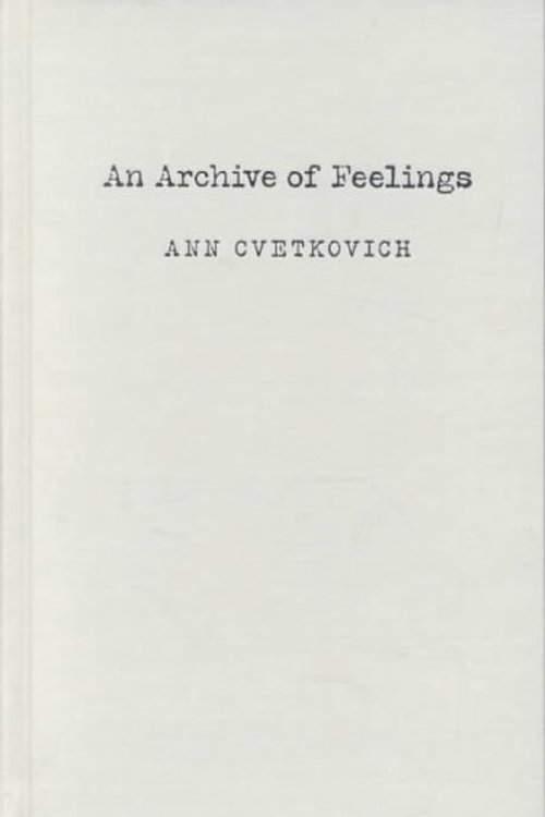 Cover Art for 9780822330769, An Archive of Feelings: Trauma, Sexuality and Lesbian Public Cultures (Series Q) by Ann Cvetkovich
