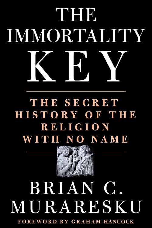 Cover Art for 9781250207142, The Immortality Key: Uncovering the Secret History of the Religion with No Name by Brian C. Muraresku