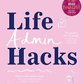 Cover Art for 9781460760239, Life Admin Hacks by Mia Northrop, Dinah Rowe-Roberts