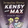 Cover Art for B079H3S67D, Kensy and Max 1: Breaking News by Jacqueline Harvey