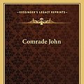 Cover Art for 9781163720097, Comrade John by Samuel Merwin