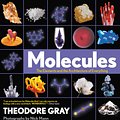 Cover Art for 9780316480581, Molecules: The Elements and the Architecture of Everything by Theodore Gray