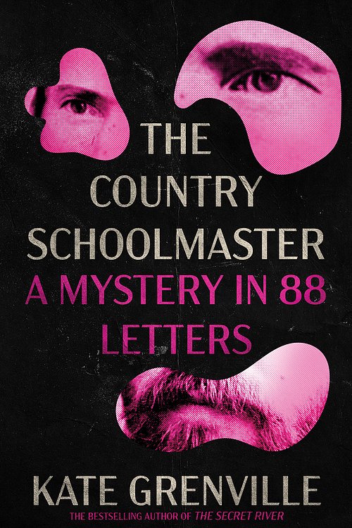 Cover Art for 9781760646257, The Country Schoolmaster: A Mystery in 88 Letters by Kate Grenville