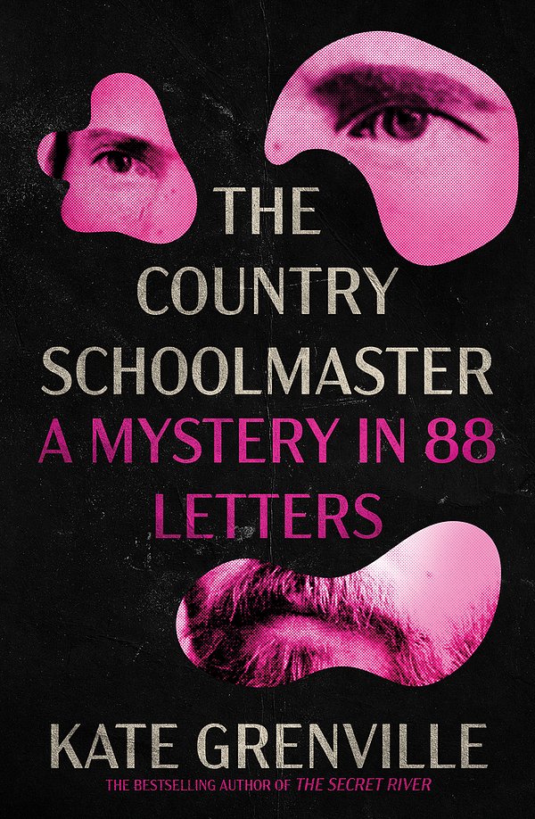 Cover Art for 9781760646257, The Country Schoolmaster: A Mystery in 88 Letters by Kate Grenville