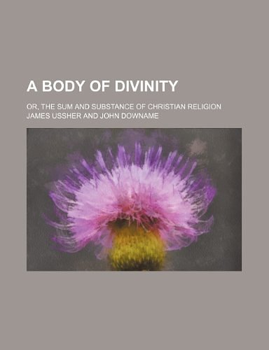 Cover Art for 9781236542984, A Body of Divinity; Or, the Sum and Substance of Christian Religion by James Ussher