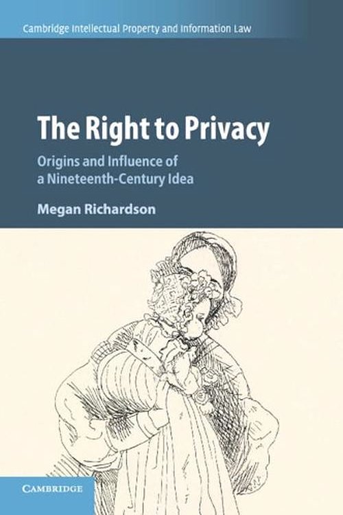 Cover Art for 9781108411684, The Right to Privacy: Origins and Influence of a Nineteenth-Century Idea (Cambridge Intellectual Property and Information Law) by Megan Richardson