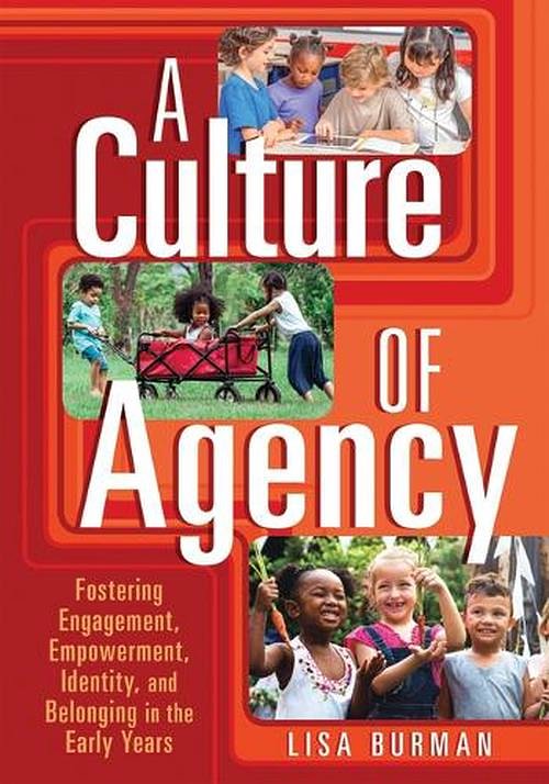 Cover Art for 9781605547985, A Culture of Agency: Fostering Engagement, Empowerment, Identity, and Belonging in the Early Years by Lisa Burman