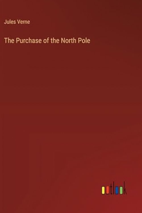 Cover Art for 9783368902452, The Purchase of the North Pole by Jules Verne