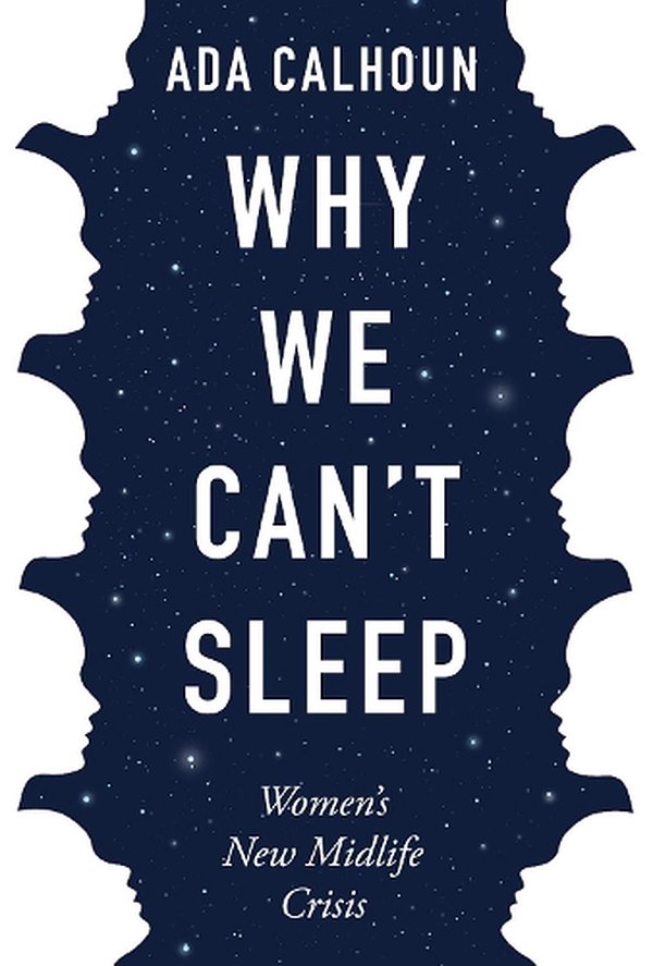 Cover Art for 9781611854671, Why We Can't Sleep: Women's New Midlife Crisis by Ada Calhoun