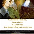 Cover Art for 9781702801058, Wuthering Heights, Agnes Grey & Jane Eyre: The Bronte Sister Collection by Brontë,, Charlotte, Brontë,, Anne, Brontë,, Emily