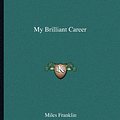 Cover Art for 9781162675305, My Brilliant Career by Miles Franklin