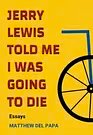 Cover Art for 9781988989624, Jerry Lewis Told Me I Was Going to Die by del Papa, Matthew