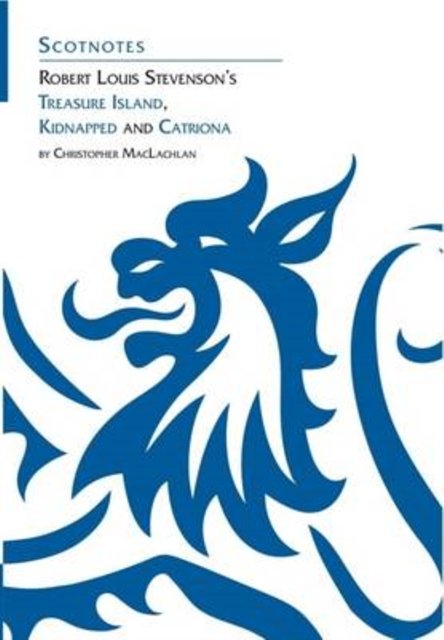 Robert Louis Stevenson's "Kidnapped", "Catriona" and "Treasure Island" (Scotnotes)