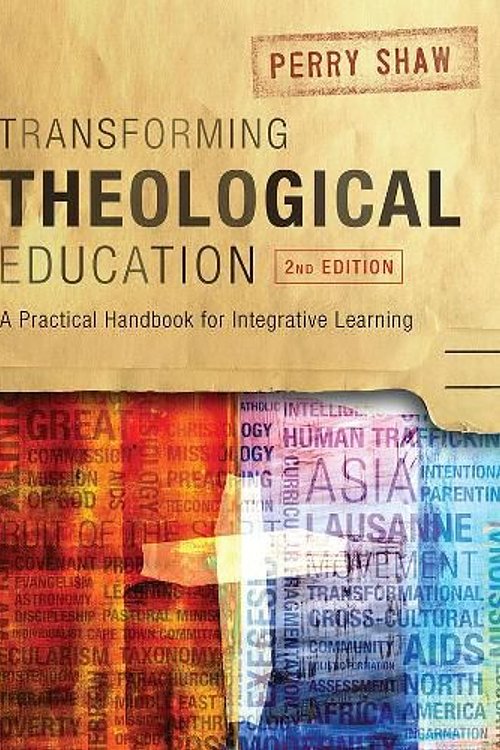Cover Art for 9781839730856, Transforming Theological Education, 2nd Edition: A Practical Handbook for Integrated Learning by Perry Shaw