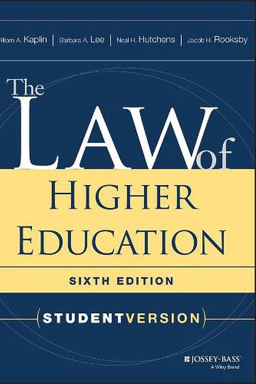 Cover Art for 9781119271918, The Law of Higher Education: Student Version by William A. Kaplin, Barbara A. Lee, Neal H. Hutchens, Jacob H. Rooksby