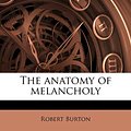 Cover Art for 9781171626367, The Anatomy of Melancholy by Robert Burton