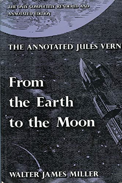 Cover Art for 9780690017014, The Annotated jules Verne: From the Earth to the Moon by Walter James Miller