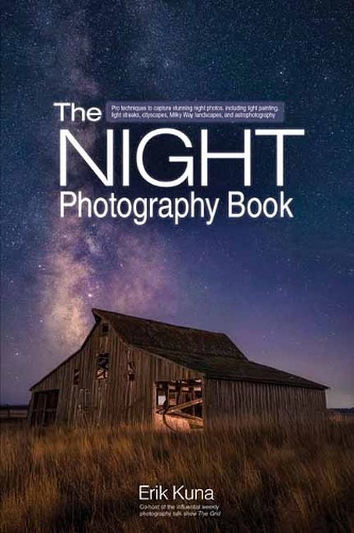 Cover Art for 9798888141885, Night Photography Book : Capture Stunning Night Photos, Including Light Painting, Light Streaks, Cityscapes, Milky Way Landscapes, and Astrophotography by Erik Kuna