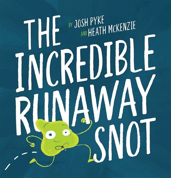 Cover Art for 9781760971083, The Incredible Runaway Snot by Josh Pyke