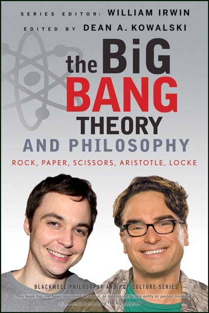 Cover Art for 9781118074558, The Big Bang Theory and Philosophy by Dean A. Kowalski