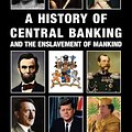 Cover Art for 9781912759200, A History of Central Banking and the Enslavement of Mankind by Stephen Mitford Goodson