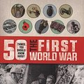 Cover Art for 9781784933494, 50 Things You Should Know About the First World War by Eldridge Jim