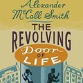 Cover Art for 9781846973284, The Revolving Door of Life: A 44 Scotland Street Novel by Alexander McCall Smith