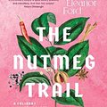 Cover Art for 9781922351531, The Nutmeg Trail: A culinary journey along the ancient spice routes by Eleanor Ford