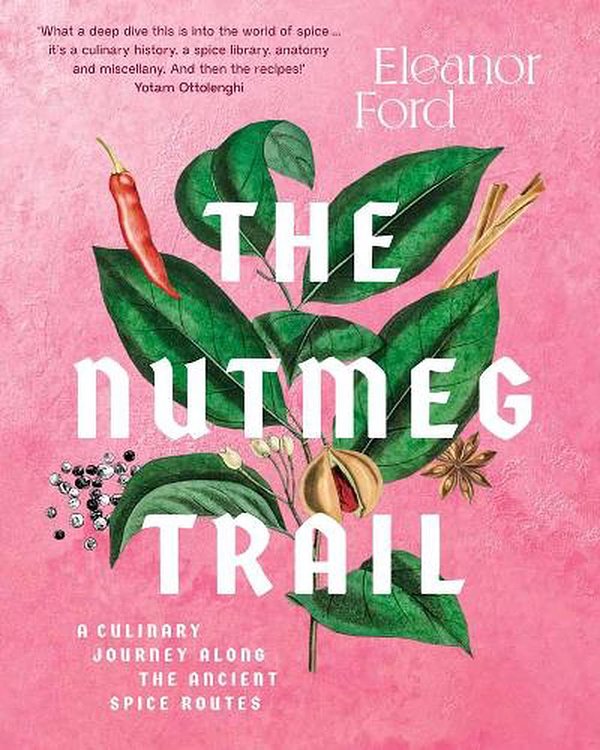 Cover Art for 9781922351531, The Nutmeg Trail: A culinary journey along the ancient spice routes by Eleanor Ford