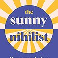 Cover Art for B08P81B1Z8, The Sunny Nihilist: How a meaningless life can make you truly happy by Wendy Syfret