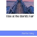 Cover Art for 9781103253913, Elsie at the World's Fair by Martha Finley