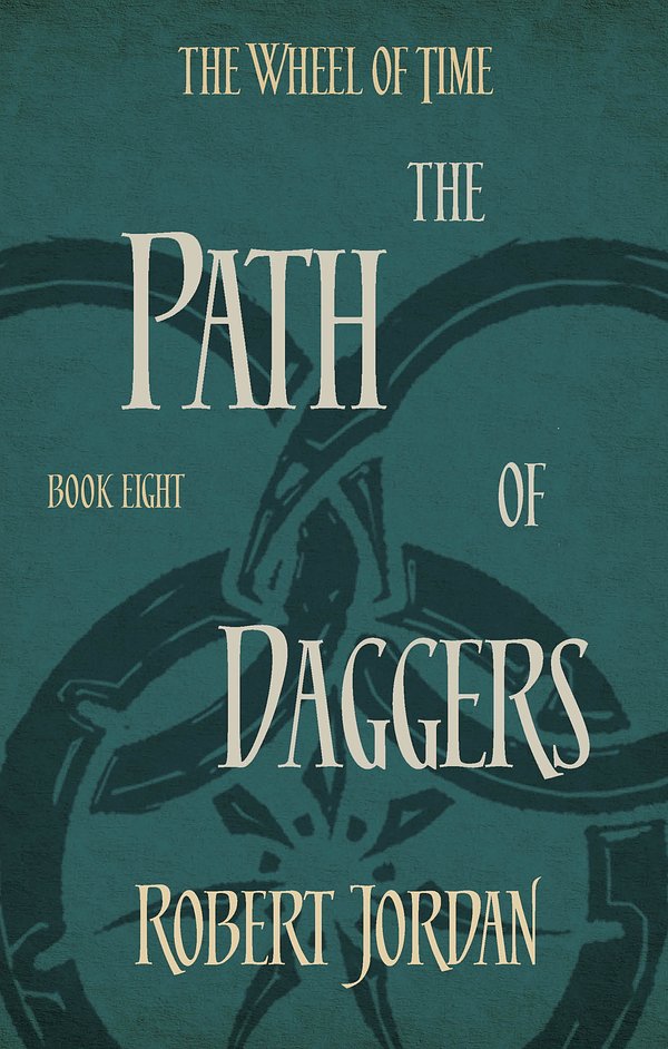 Cover Art for 9780356503899, The Path Of Daggers: Book 8 of the Wheel of Time by Robert Jordan