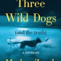 Cover Art for 9780063426078, Three Wild Dogs and the Truth by Markus Zusak