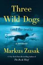 Cover Art for 9780063426078, Three Wild Dogs and the Truth by Markus Zusak