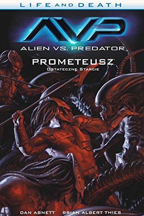 Cover Art for 9788365454867, Alien vs. Predator Life and Death Tom 4 Prometeusz Ostateczne starcie by Abnett Dan