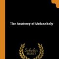 Cover Art for 9780344543401, The Anatomy of Melancholy by Robert Burton